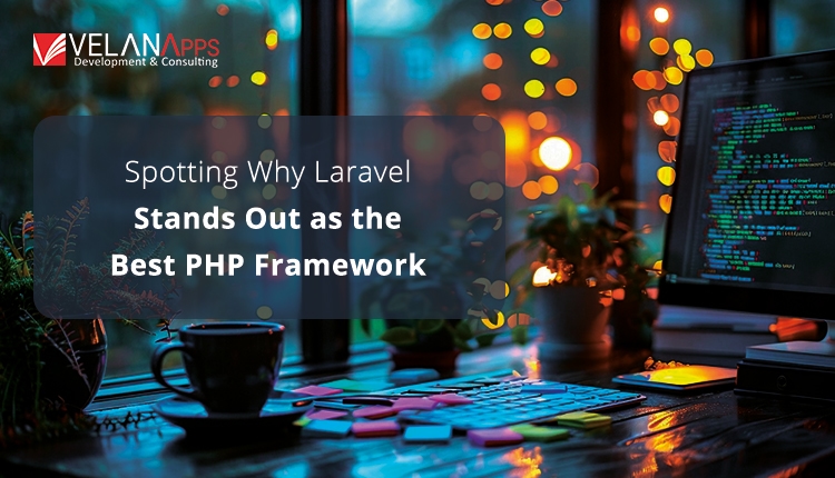 Why Laravel Stands Out As The Best PHP Framework for 2025?