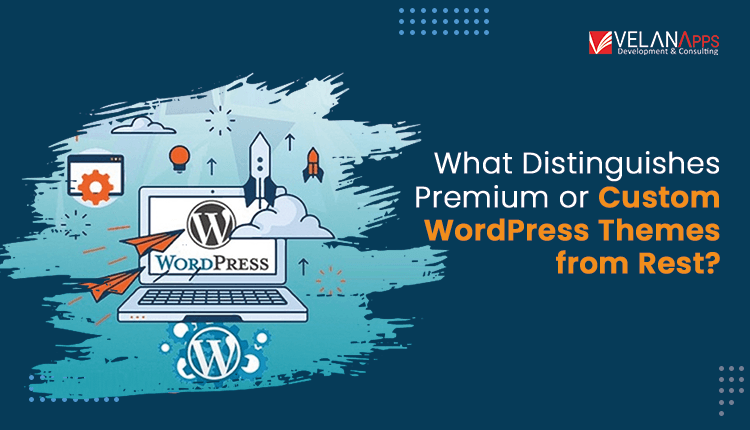 What Distinguishes Premium or Custom WordPress Themes from Rest?