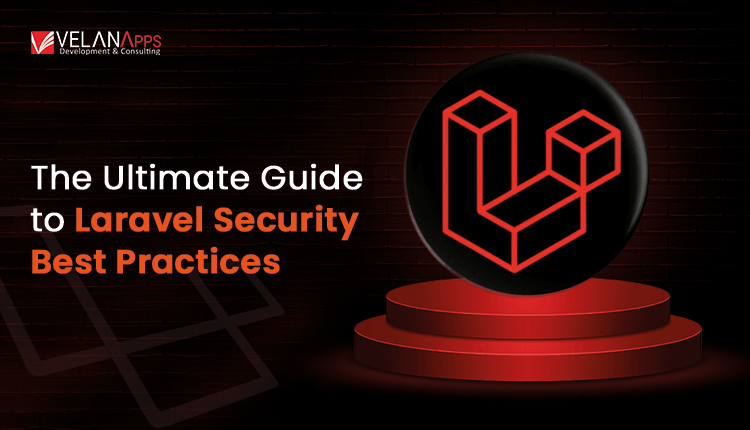 The Ultimate Guide to Laravel Security Best Practices