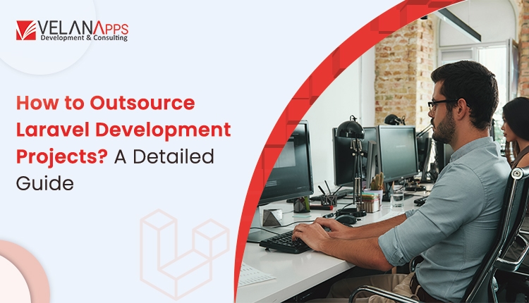 How to Outsource Laravel Development Projects? A Detailed Guide
