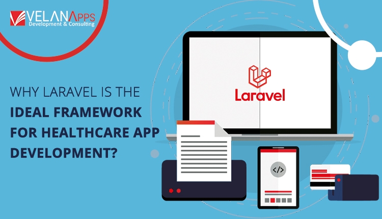 Why Laravel Is The Ideal Framework For Healthcare App Development?