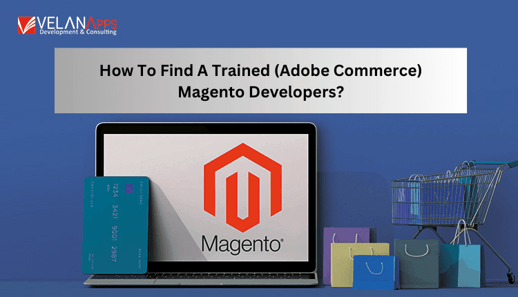 How To Find A Trained (Adobe Commerce) Magento Developer?