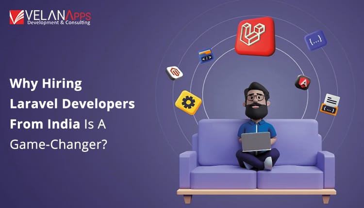 Why Hiring Laravel Developers From India Is  Game-Changer?