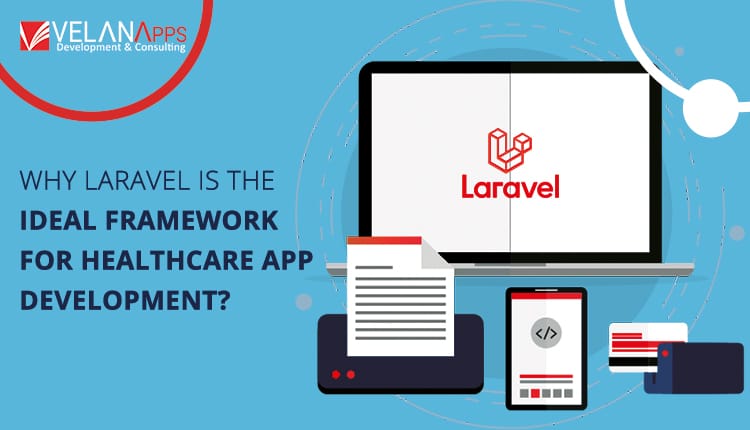 Why Laravel Is The Ideal Framework For Healthcare App Development?