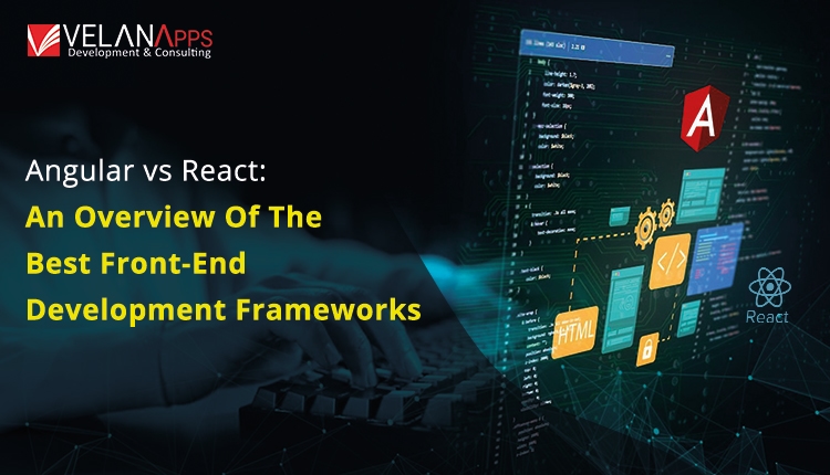 Angular vs React: An Overview Of The Best Front-End Development Frameworks in 2025
