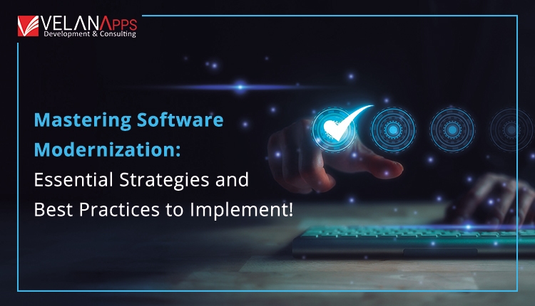 Mastering Legacy Software Modernization: Essential Strategies And Best Practices To Implement!
