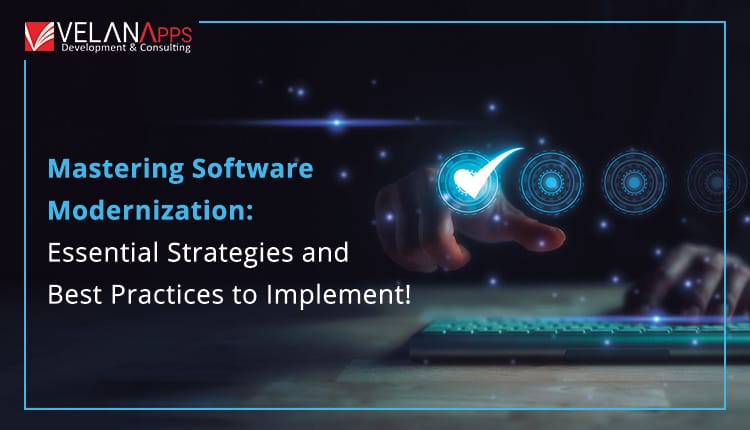 Mastering Legacy Software Modernization: Essential Strategies And Best Practices To Implement!