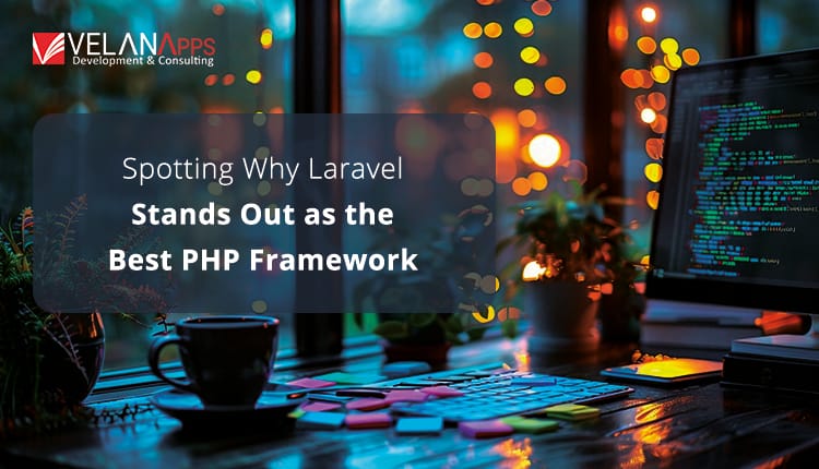 Why Laravel Stands Out As The Best PHP Framework for 2025?