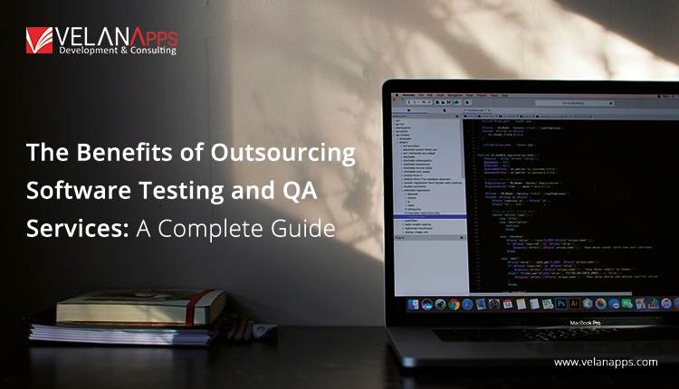 The Benefits of Outsourcing Software Testing and QA Services: A Complete Guide