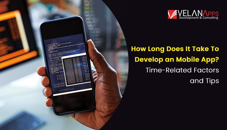 How Long Does It Take To Develop an Mobile App? Time-Related Factors and Tips