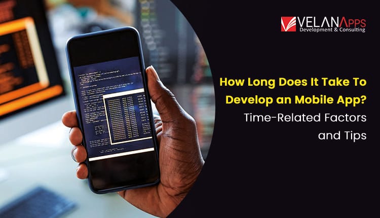 How Long Does It Take To Develop an Mobile App? Time-Related Factors and Tips