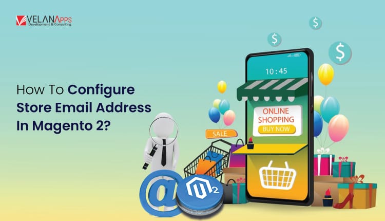 How to Configure Store Email Address in Magento 2?