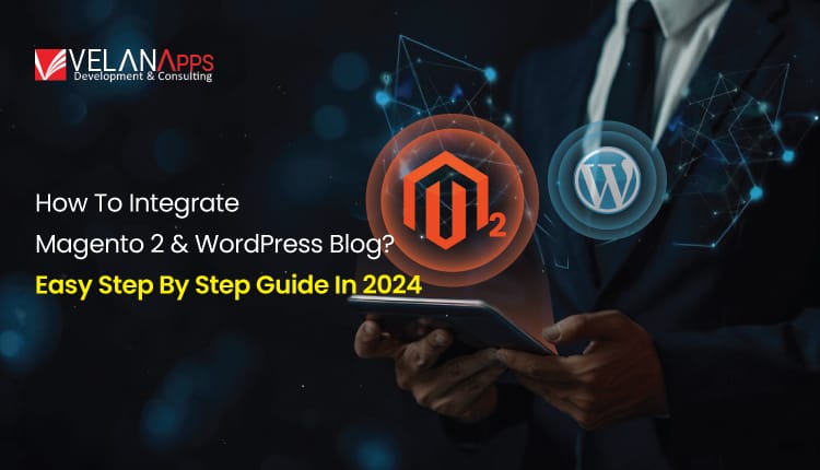 How to Integrate Magento 2 and WordPress Blog? Easy Step by Step Guide in 2025