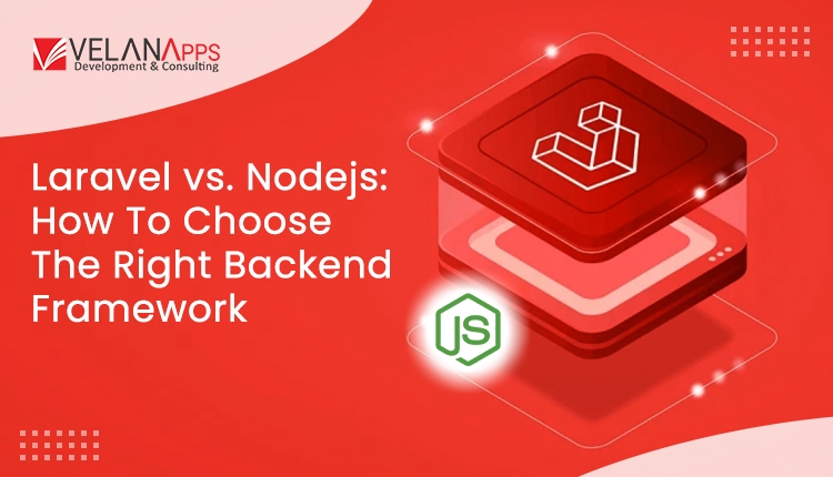 Laravel vs. Nodejs: How To Choose The Right Backend Framework?