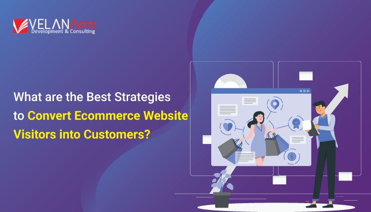 What are the Best Strategies to Convert Ecommerce Website Visitors into Customers?