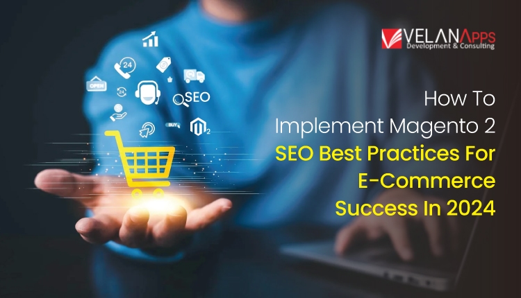 How to Implement Magento 2 SEO Best Practices for E-commerce Success in 2025