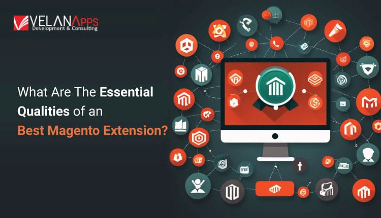 What Are The Essential Qualities of an Best Magento Extension?