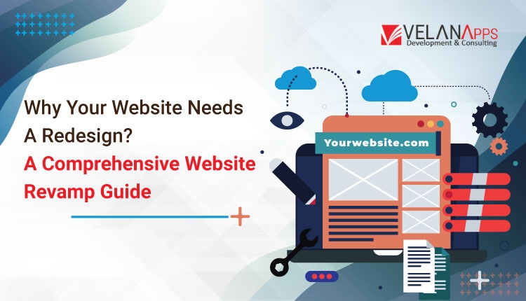 Why Your Website Needs A Redesign? A Comprehensive Website Revamp Guide In 2025