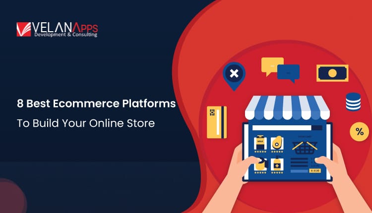 The 8 Best Ecommerce Platforms Will Help You Build Your Online Store By 2025
