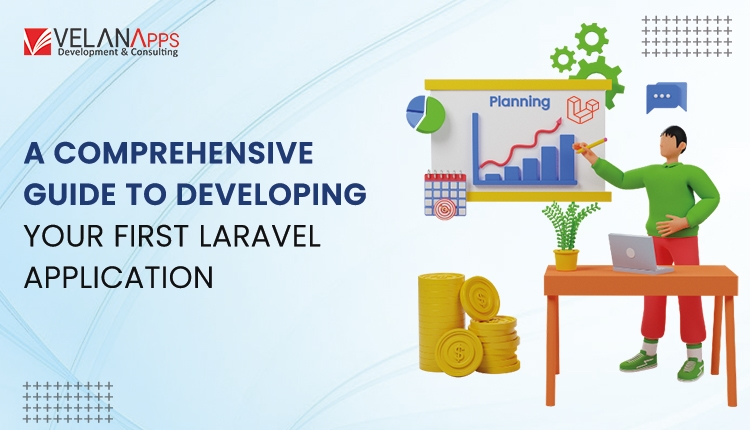A Comprehensive Guide to Developing Your First Laravel Application