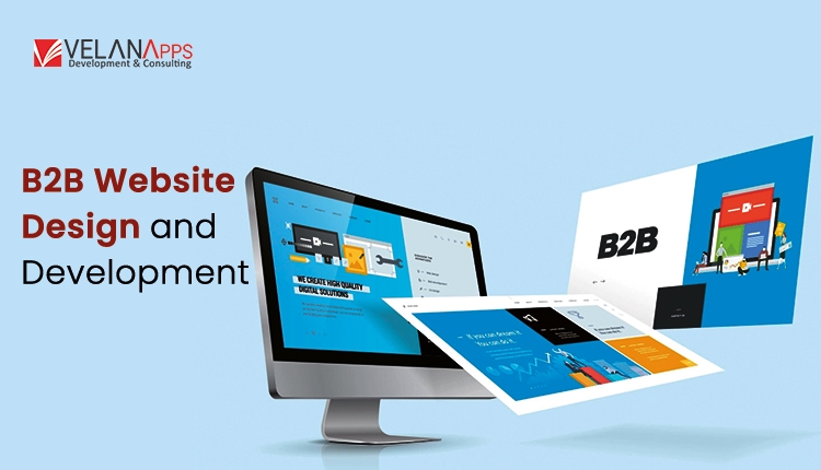 B2B Website Design And Development: Crafting Effective Digital Platforms For Business Growth
