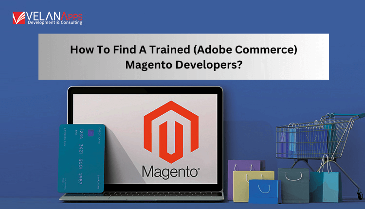 How To Find A Trained (Adobe Commerce) Magento Developer?
