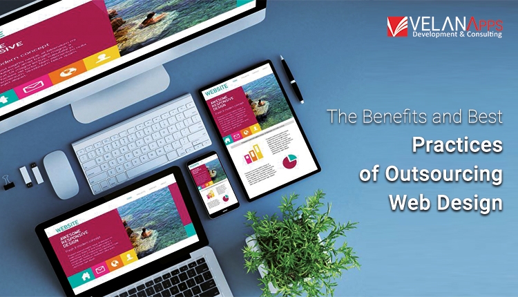 The Benefits And Best Practices Of Outsourcing Web Design