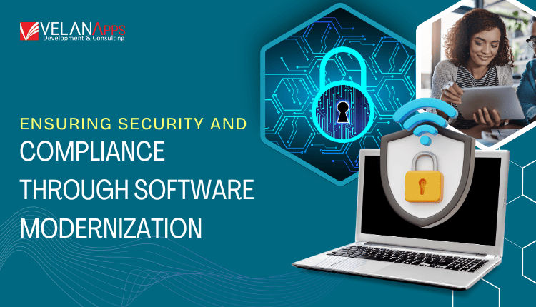 Ensuring Security And Compliance Through Software Modernization