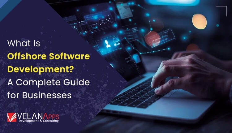 What Is Offshore Software Development? A Complete Guide For Businesses In 2025