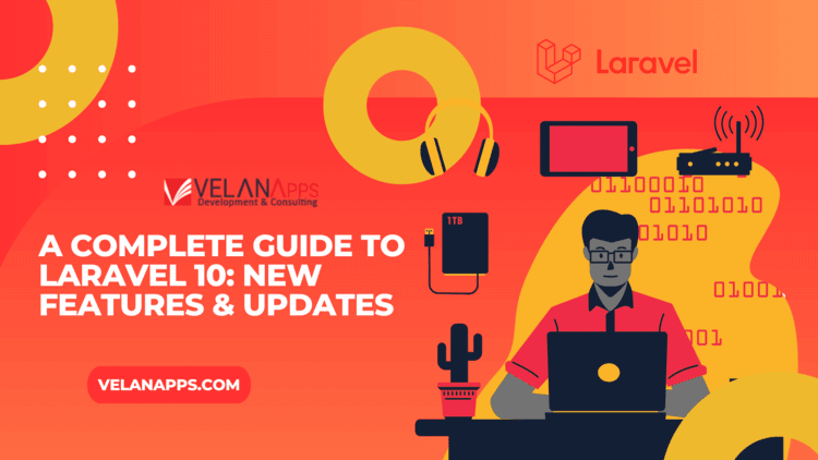 A Complete Guide to Laravel 10: New Features & Updates