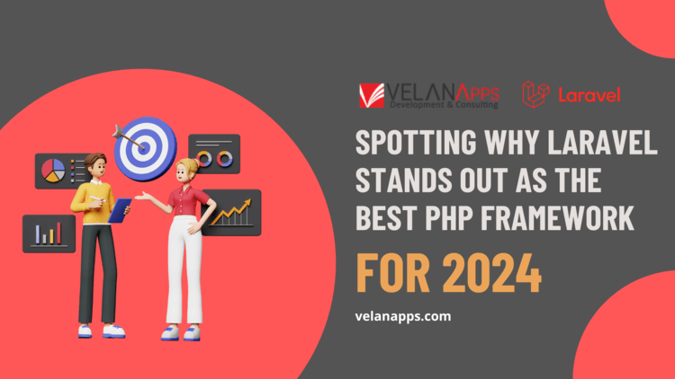 Spotting Why Laravel Stands Out as the Best PHP Framework for 2024
