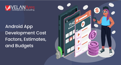 Factors, Estimates, and Budgets: A Guide to Android App Development Costs in 2024