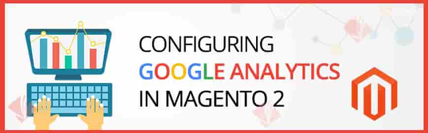 How To Configure Google Analytics In Magento 2? Step By Step Guide