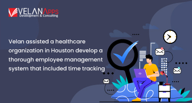 VelanApps Assisted a Healthcare Organization in Houston Develop a Thorough Employee Management Software that Included Time Tracking