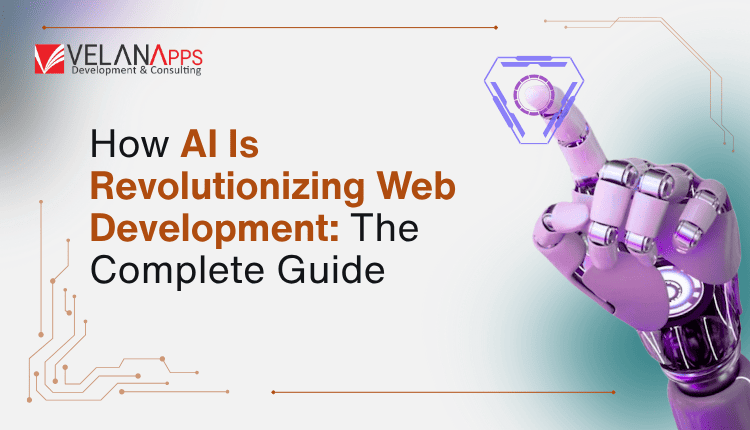 How AI Is Revolutionizing Web Development? The Complete Guide